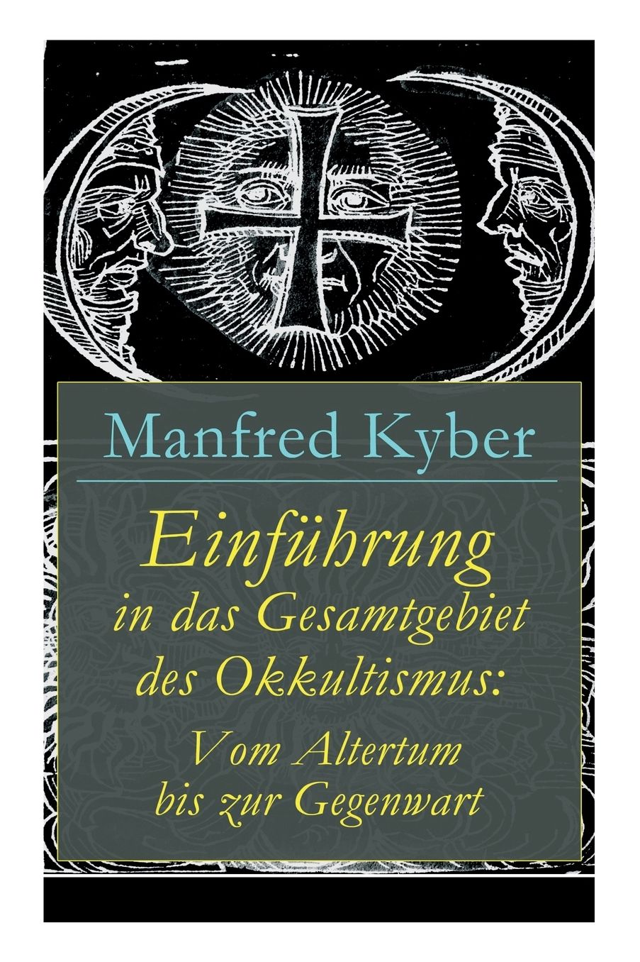 Einfï¿½hrung in Das Gesamtgebiet Des Okkultismus: Vom Altertum Bis Zur Gegenwart (Vollstï¿½ndige Ausgabe)