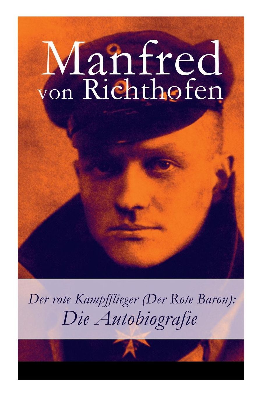 Der Rote Kampfflieger (Der Rote Baron): Die Autobiografie - Vollstï¿½ndige Ausgabe