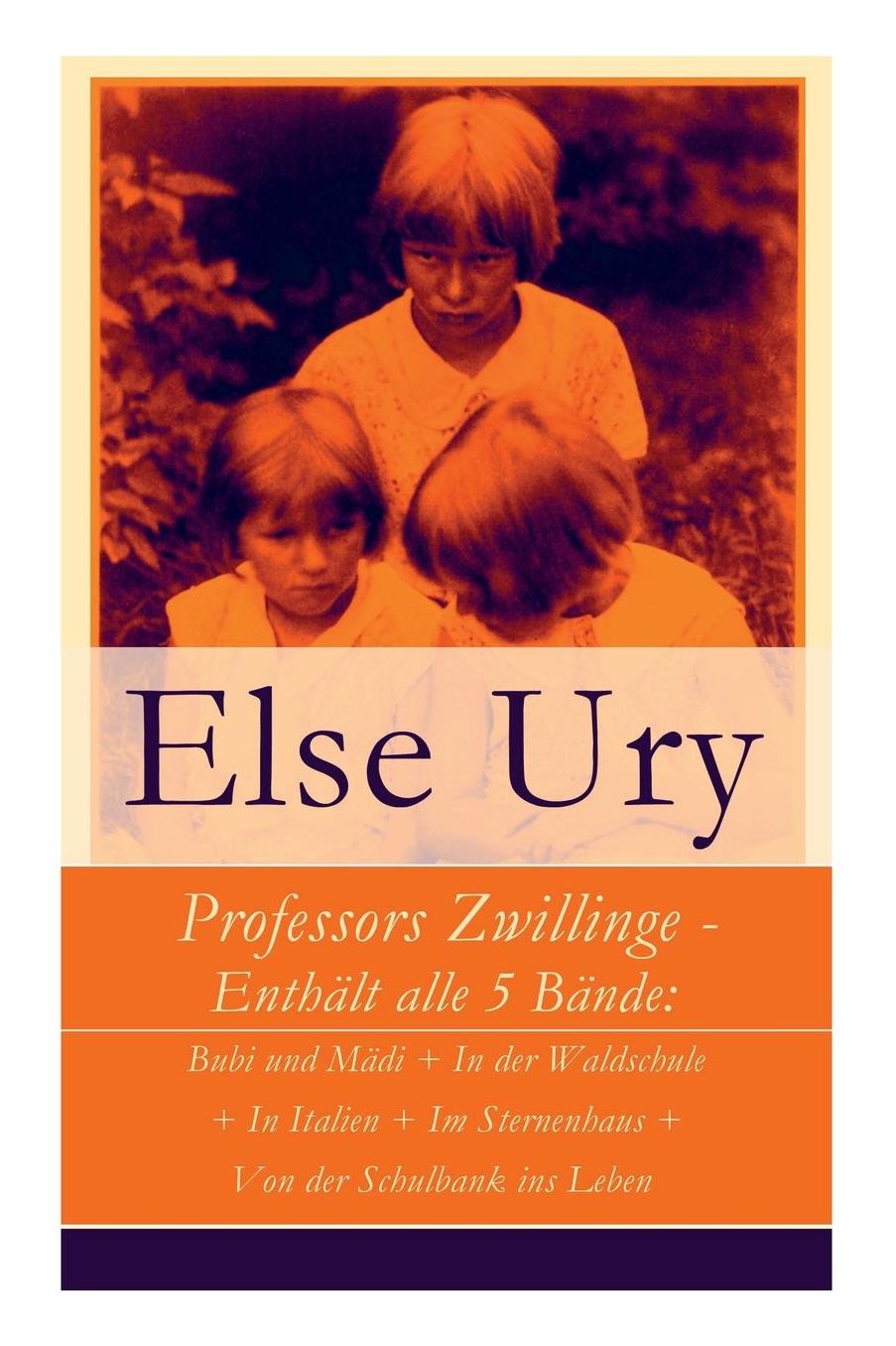 Professors Zwillinge - Enthï¿½lt Alle 5 Bï¿½nde: Bubi Und Mï¿½di + in Der Waldschule + in Italien + Im Sternenhaus + Von Der Schulbank Ins Leben (Vollstï¿½ndige Ausgabe)