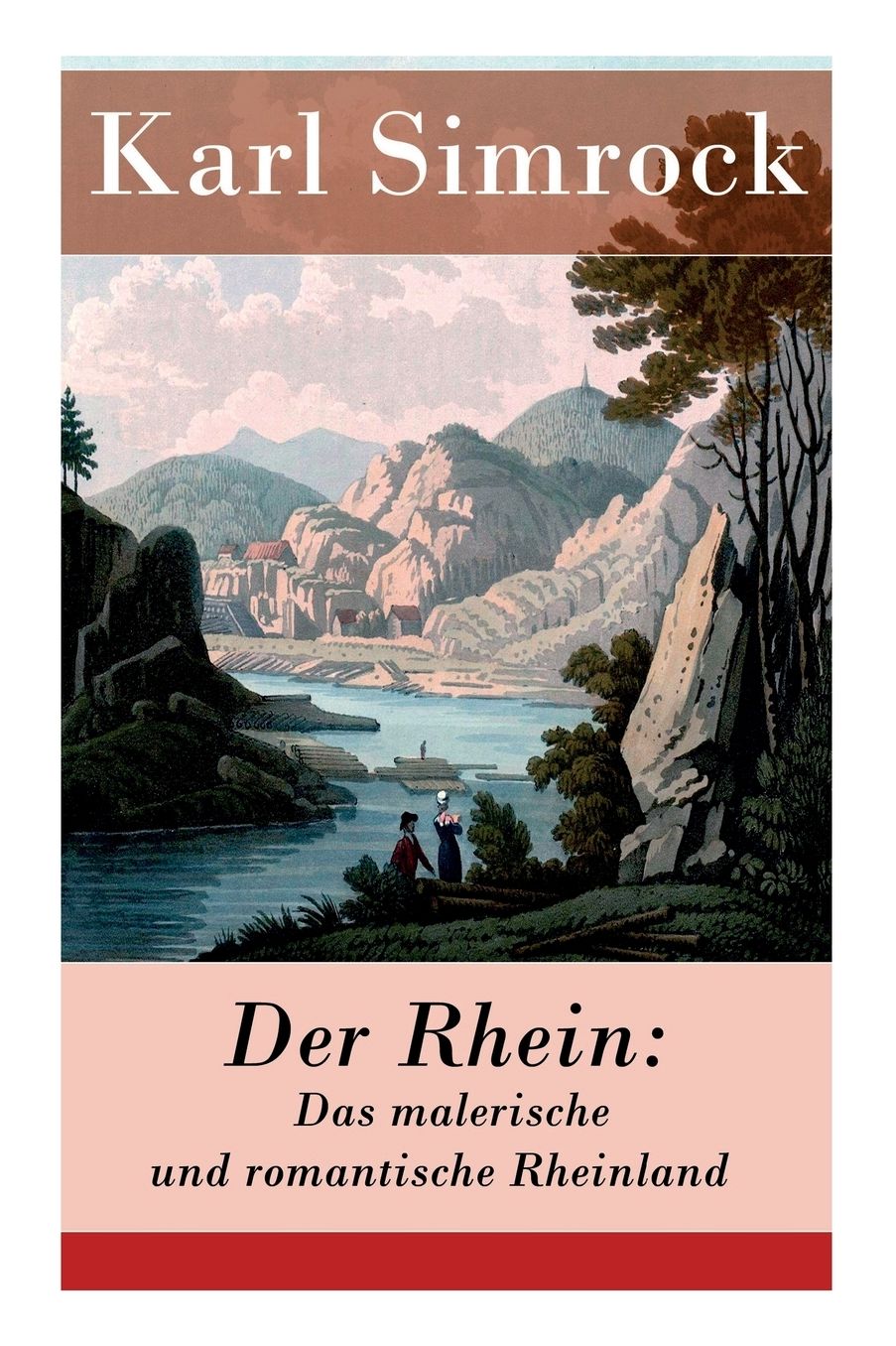 Der Rhein: Das Malerische Und Romantische Rheinland (Vollstï¿½ndige Ausgabe)
