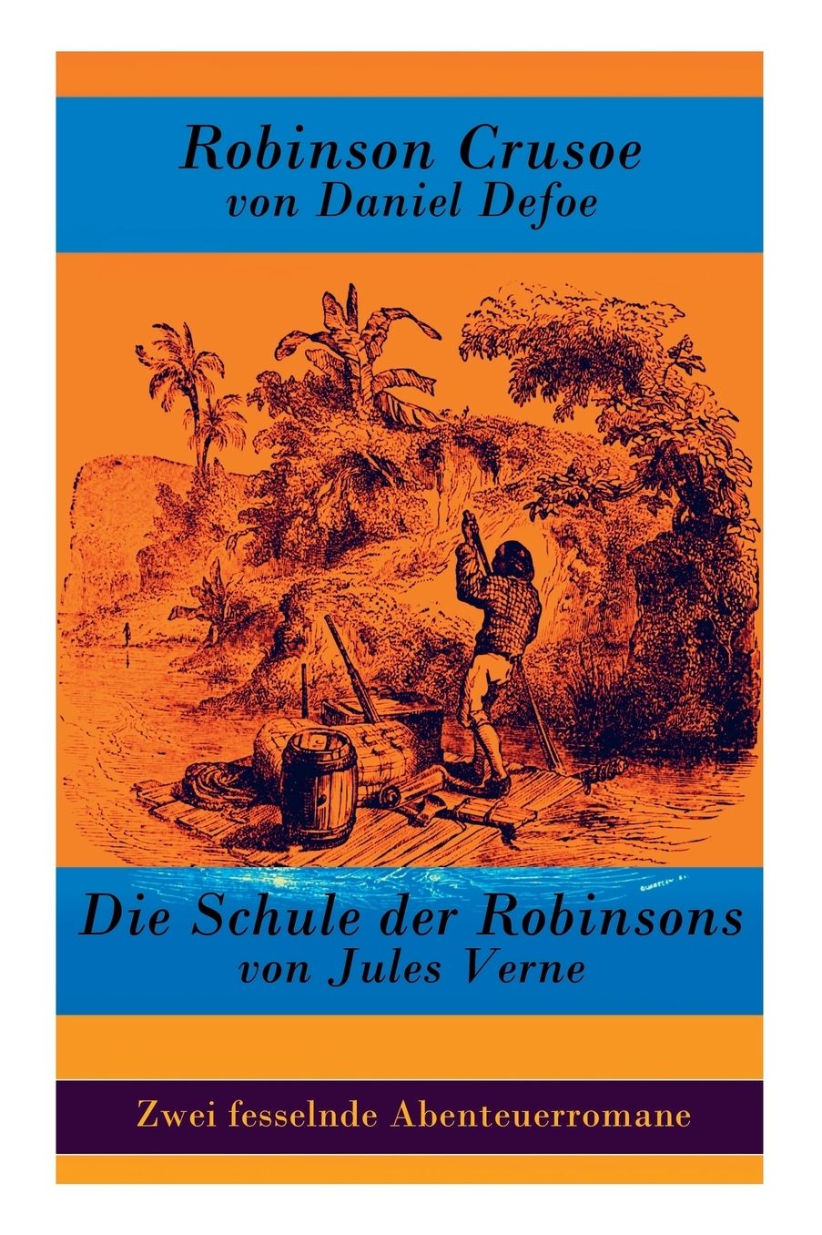 Zwei Fesselnde Abenteuerromane: Robinson Crusoe Von Daniel Defoe + Die Schule Der Robinsons Von Jules Verne
