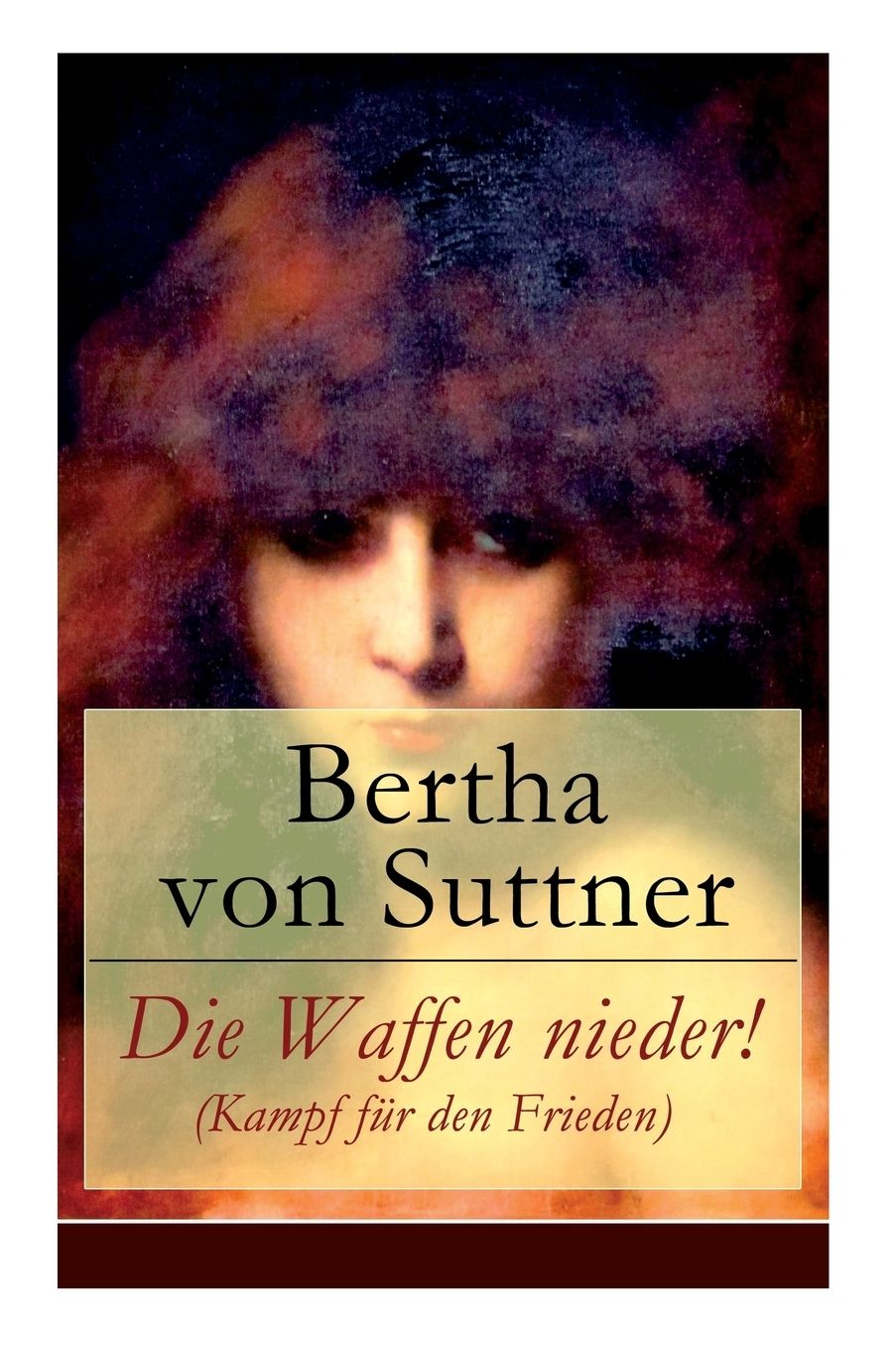 Die Waffen Nieder! (Kampf Fï¿½r Den Frieden) - Vollstï¿½ndige Ausgabe