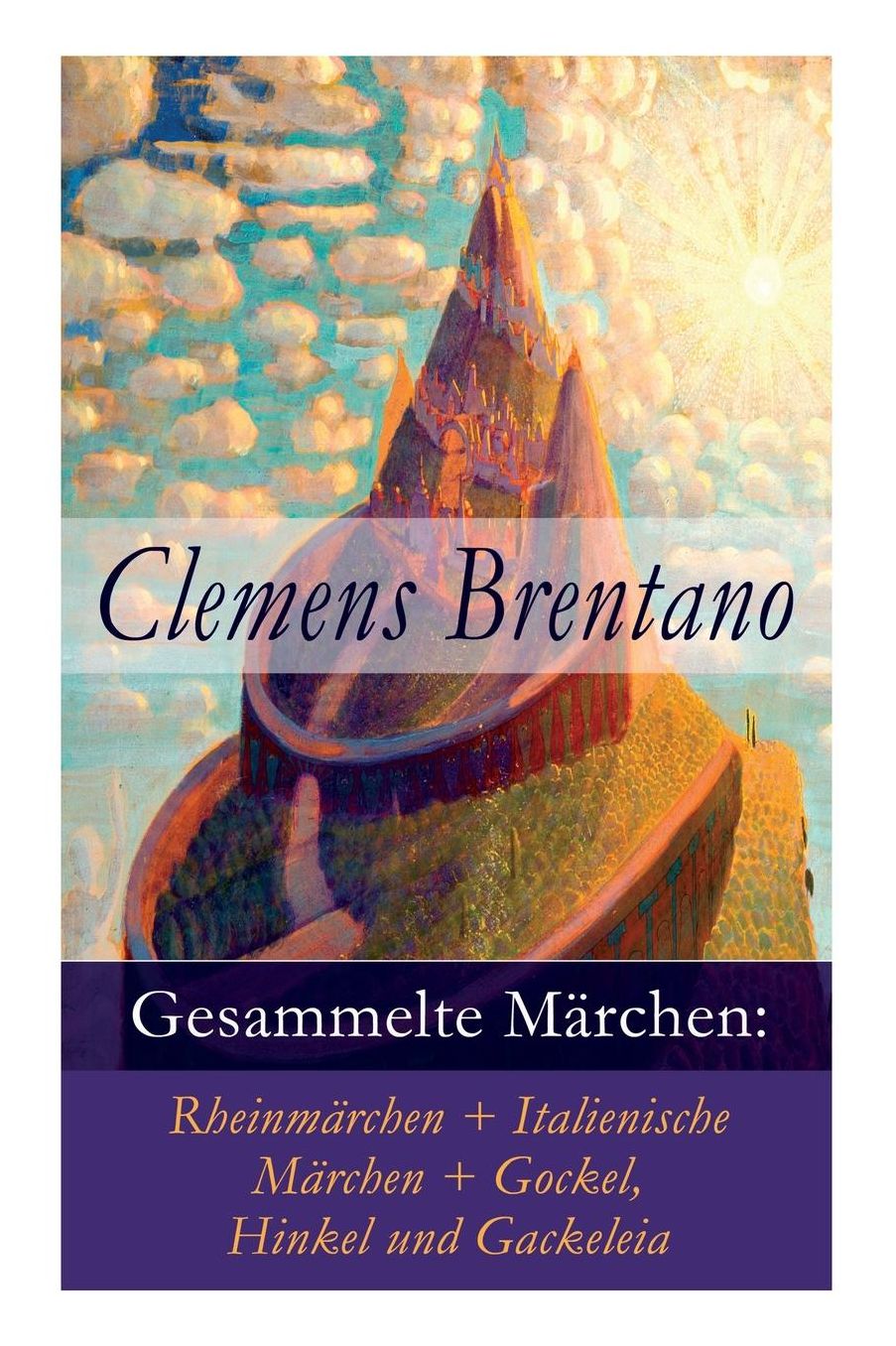 Gesammelte Mï¿½rchen: Rheinmï¿½rchen + Italienische Mï¿½rchen + Gockel, Hinkel Und Gackeleia