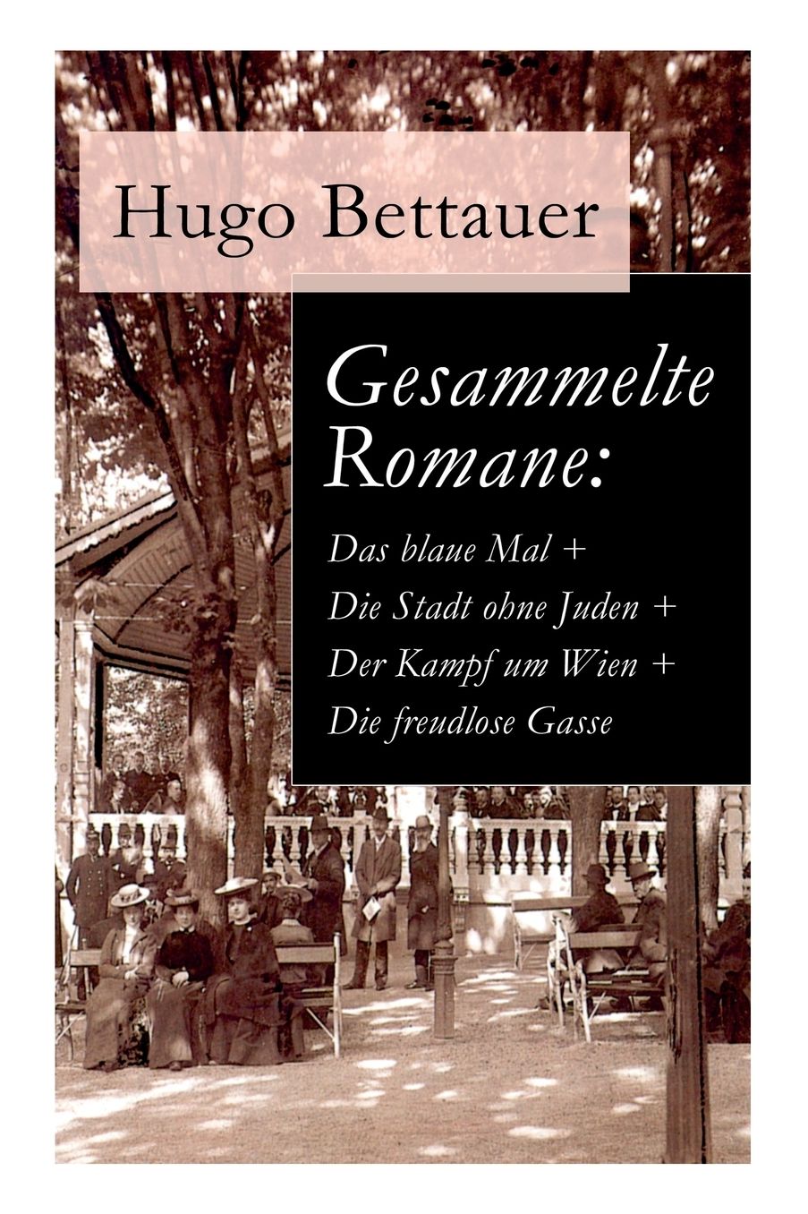 Gesammelte Romane: Das Blaue Mal + Die Stadt Ohne Juden + Der Kampf Um Wien + Die Freudlose Gasse