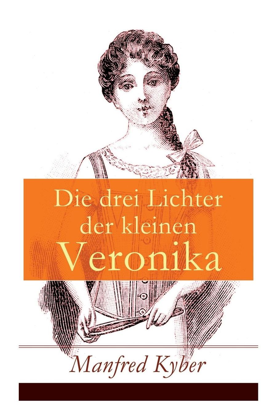 Die Drei Lichter Der Kleinen Veronika (Vollstï¿½ndige Ausgabe)