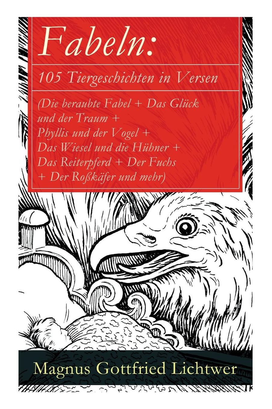 Fabeln: 105 Tiergeschichten in Versen (Die Beraubte Fabel + Das Glï¿½ck Und Der Traum + Phyllis Und Der Vogel + Das Wiesel Und Die Hï¿½hner + Das Reiterpferd + Der Fuchs + Der Roï¿½kï¿½fer Und Mehr)
