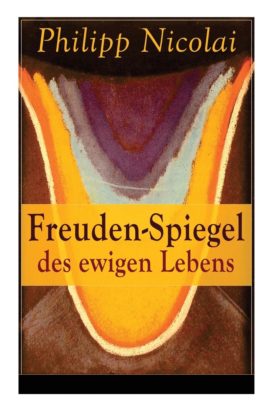 Freuden-Spiegel Des Ewigen Lebens (Vollstï¿½ndige Ausgabe)