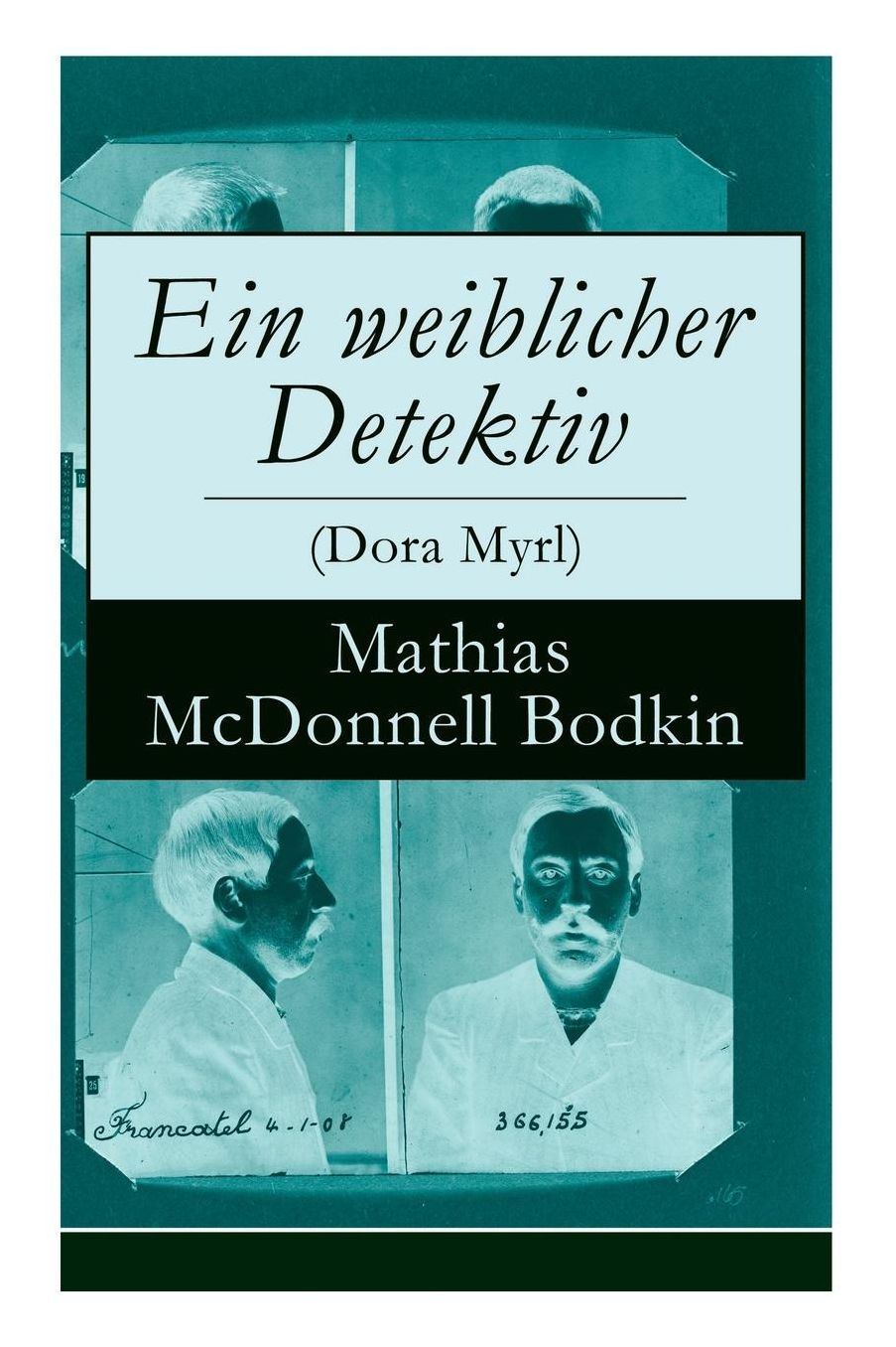 Ein Weiblicher Detektiv (Dora Myrl) - Vollstï¿½ndige Deutsche Ausgabe