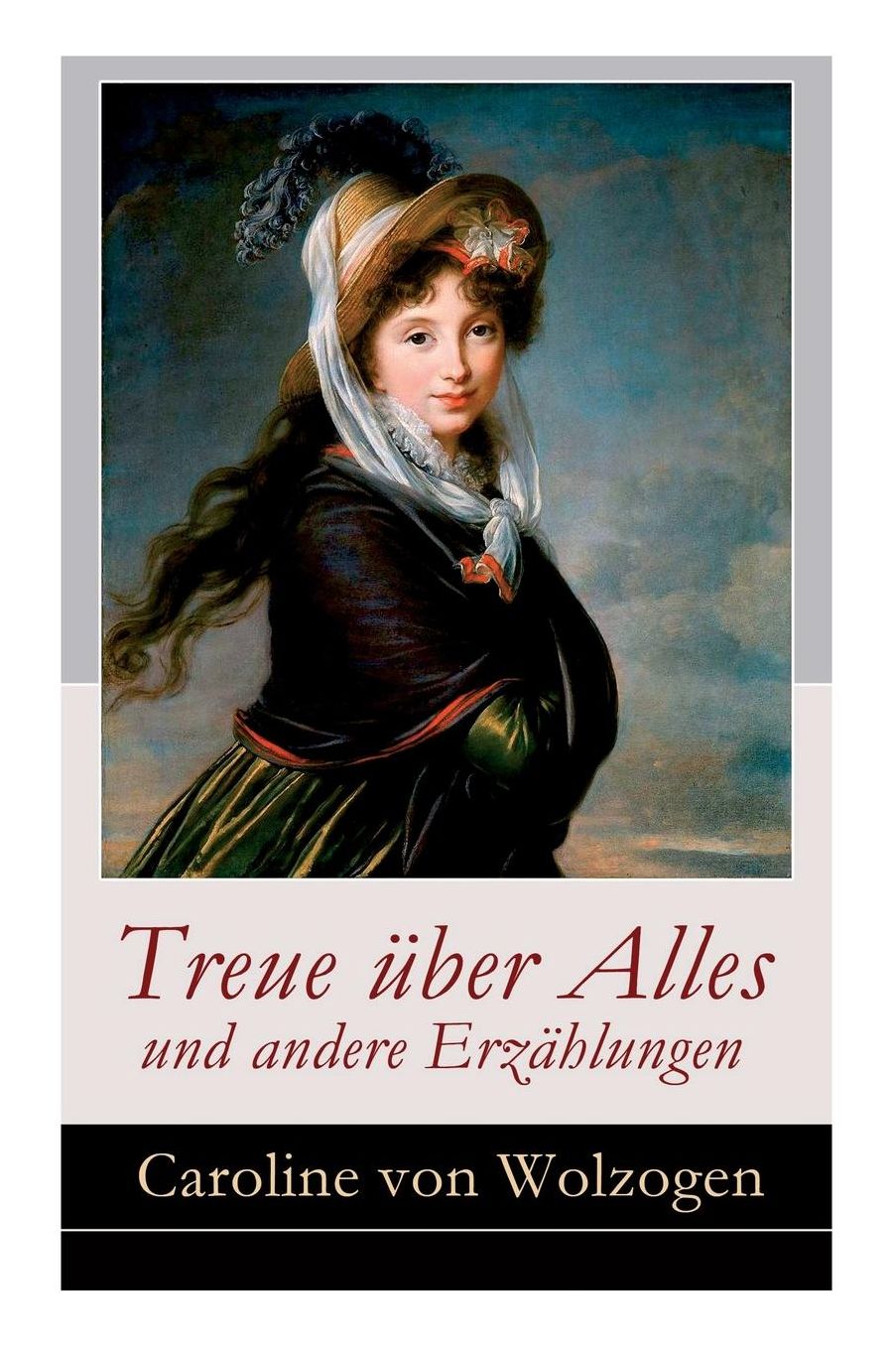 Treue ï¿½ber Alles Und Andere Erzï¿½hlungen (Vollstï¿½ndige Ausgabe)