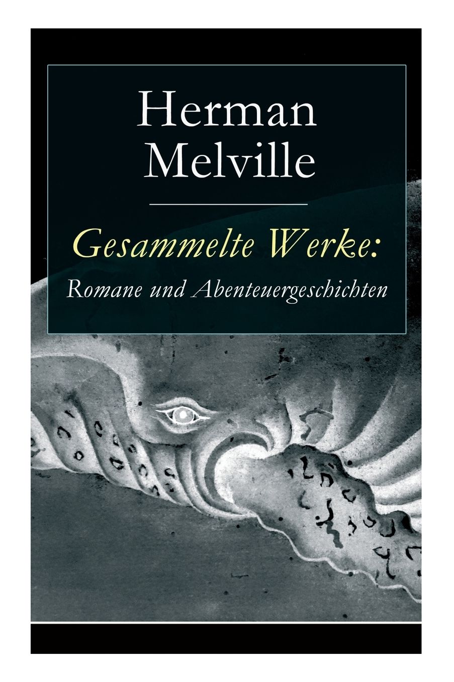 Gesammelte Werke: Romane Und Abenteuergeschichten: Moby Dick + Bartleby + Taipi + Omoo: Erlebnisse in Der Sï¿½dsee + Billy Budd, Vortoppmann Auf Der Indomitable + Benito Cereno + Die Encantadas + Jimmy Rose + Kikeriki Und Mehr