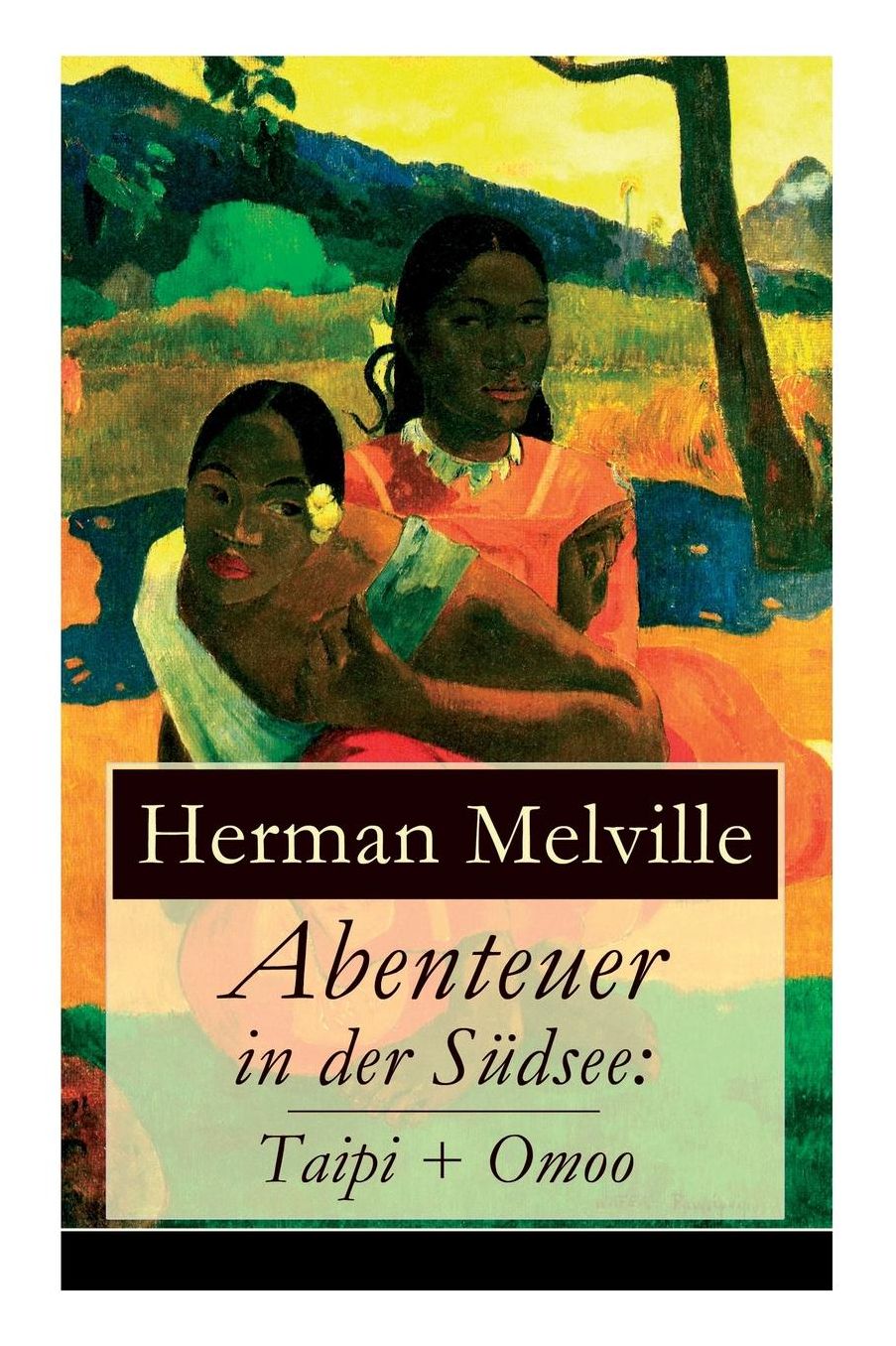 Abenteuer in Der Sï¿½dsee: Taipi + Omoo: Ein Blick Auf Polynesisches Leben