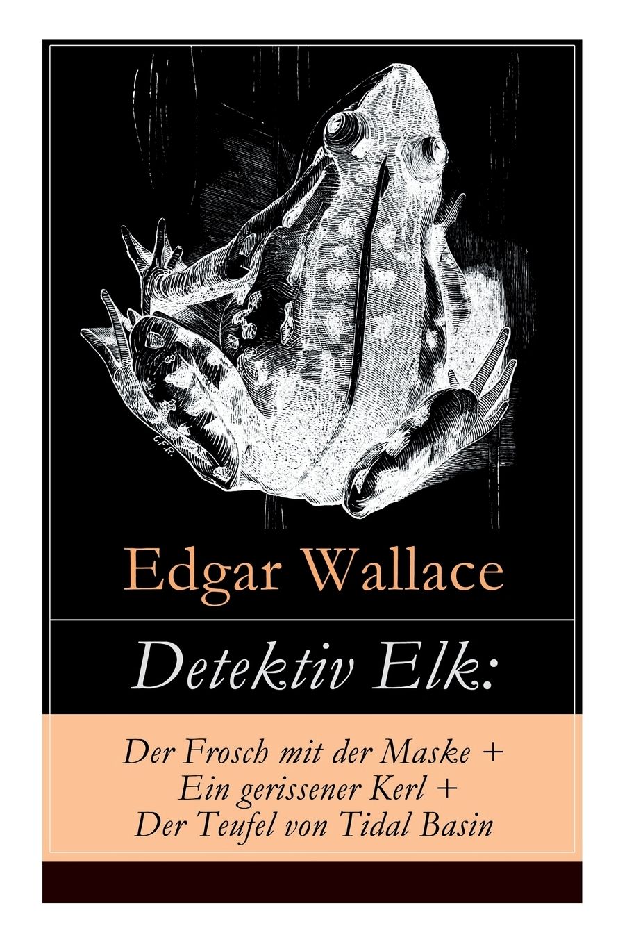 Detektiv Elk: Der Frosch Mit Der Maske + Ein Gerissener Kerl + Der Teufel Von Tidal Basin (Vollstï¿½ndige Deutsche Ausgabe)