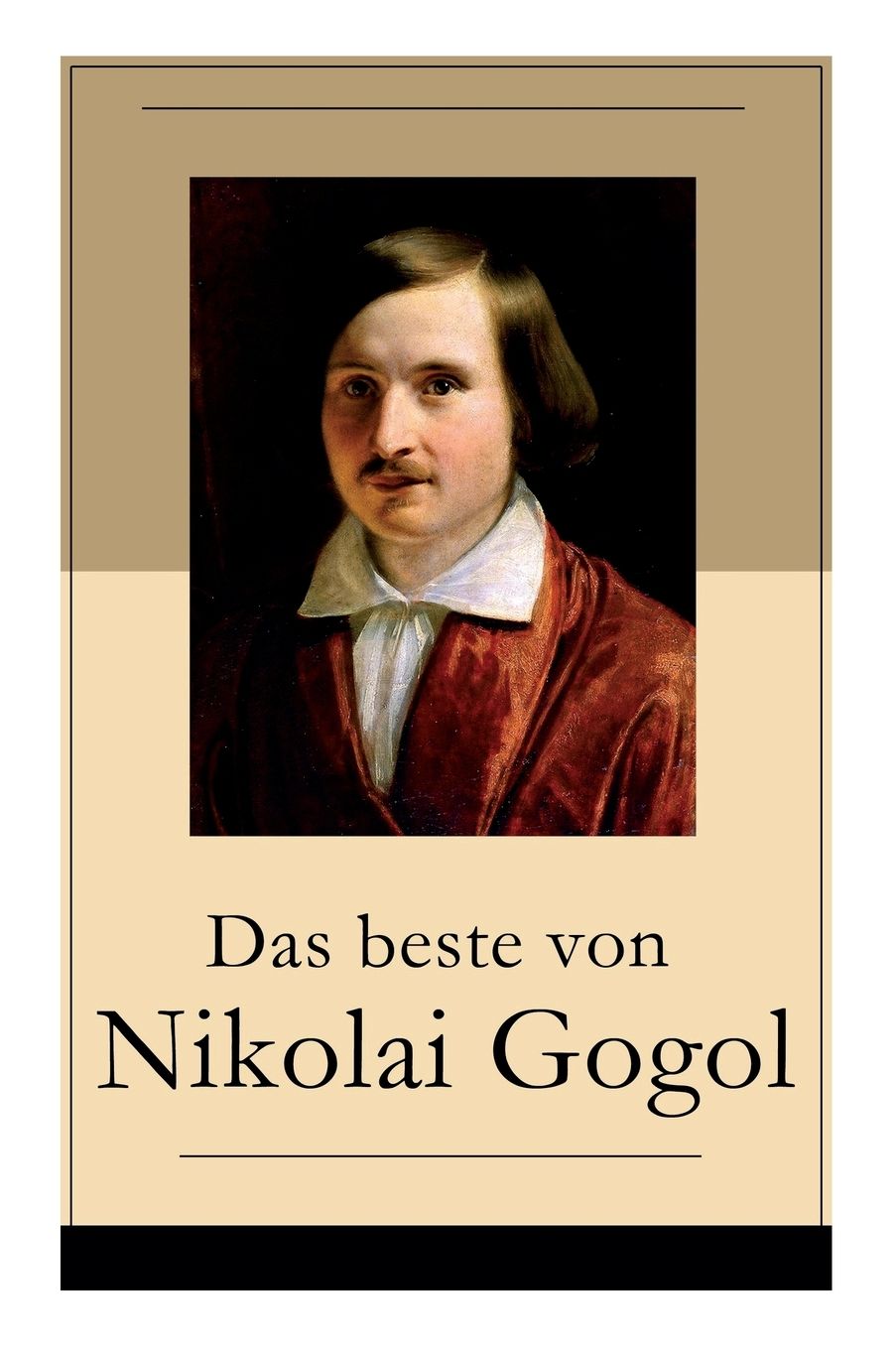 Das Beste Von Nikolai Gogol (Vollstï¿½ndige Deutsche Ausgabe)