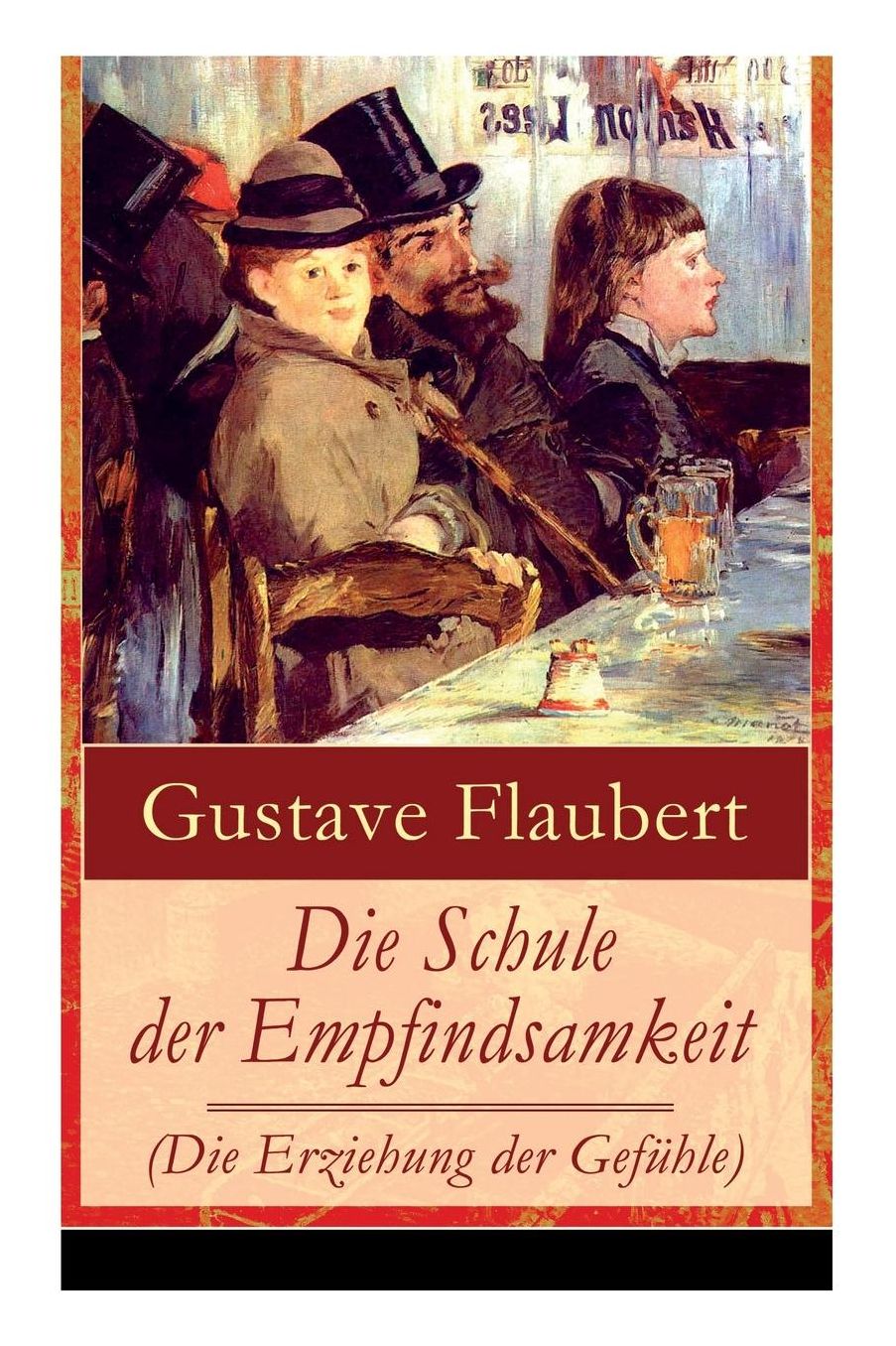 Die Schule Der Empfindsamkeit (Die Erziehung Der Gefï¿½hle) - Vollstï¿½ndige Deutsche Ausgabe