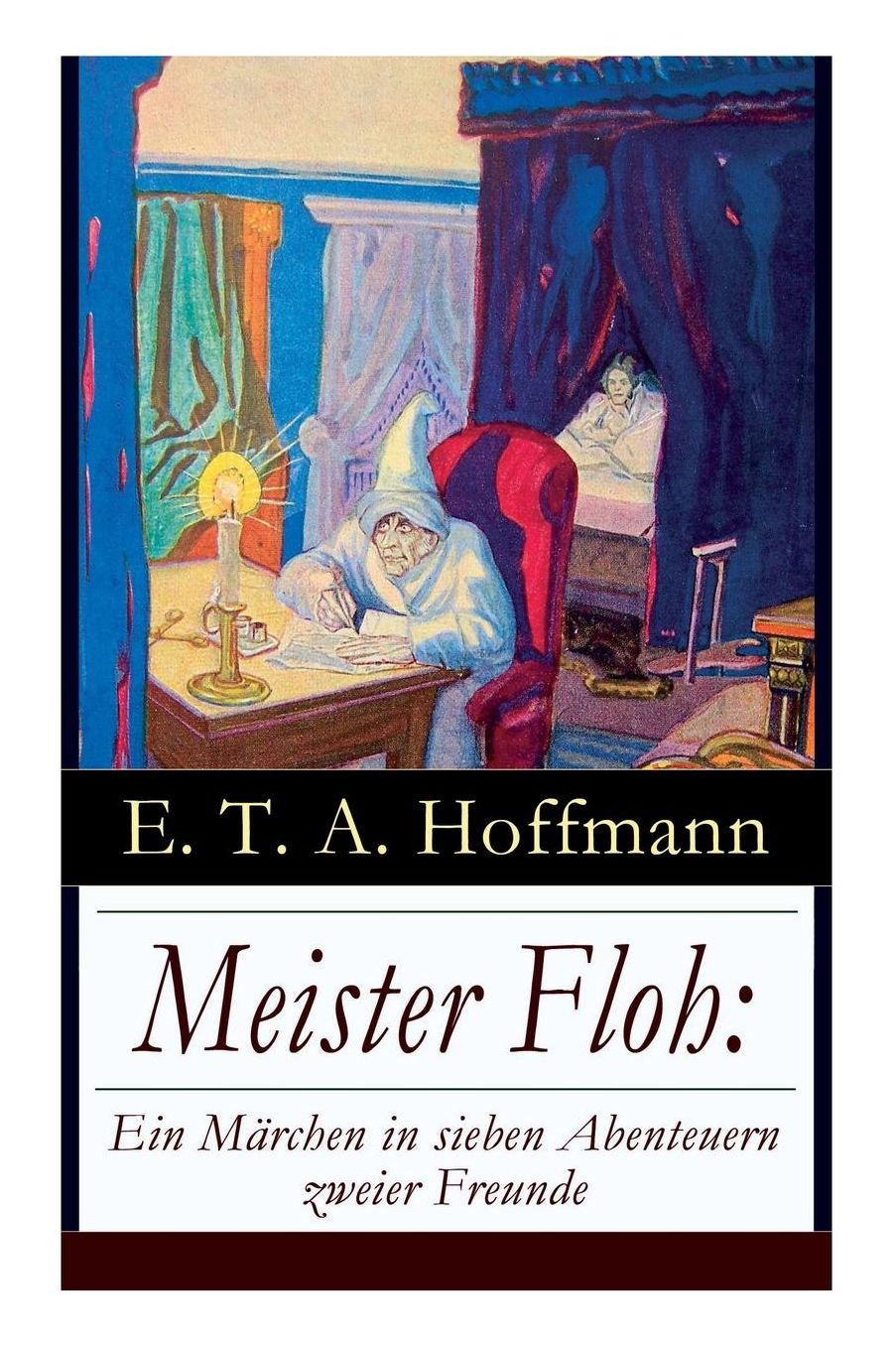 Meister Floh: Ein Mï¿½rchen in Sieben Abenteuern Zweier Freunde: Ein Skurriles Weihnachtsmï¿½rchen
