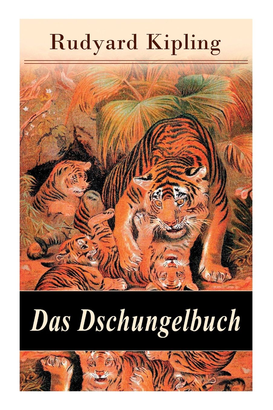 Das Dschungelbuch: Sï¿½mtliche Geschichten (Vollstï¿½ndige Deutsche Ausgabe Mit Den Illustrationen Der Originalausgabe)
