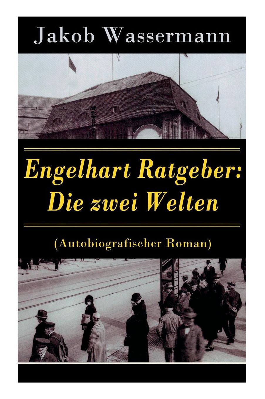 Engelhart Ratgeber: Die Zwei Welten (Autobiografischer Roman)
