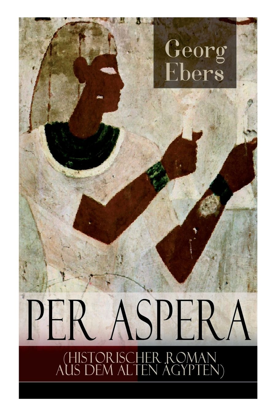 Per Aspera (Historischer Roman Aus Dem Alten ï¿½gypten) - Vollstï¿½ndige Ausgabe