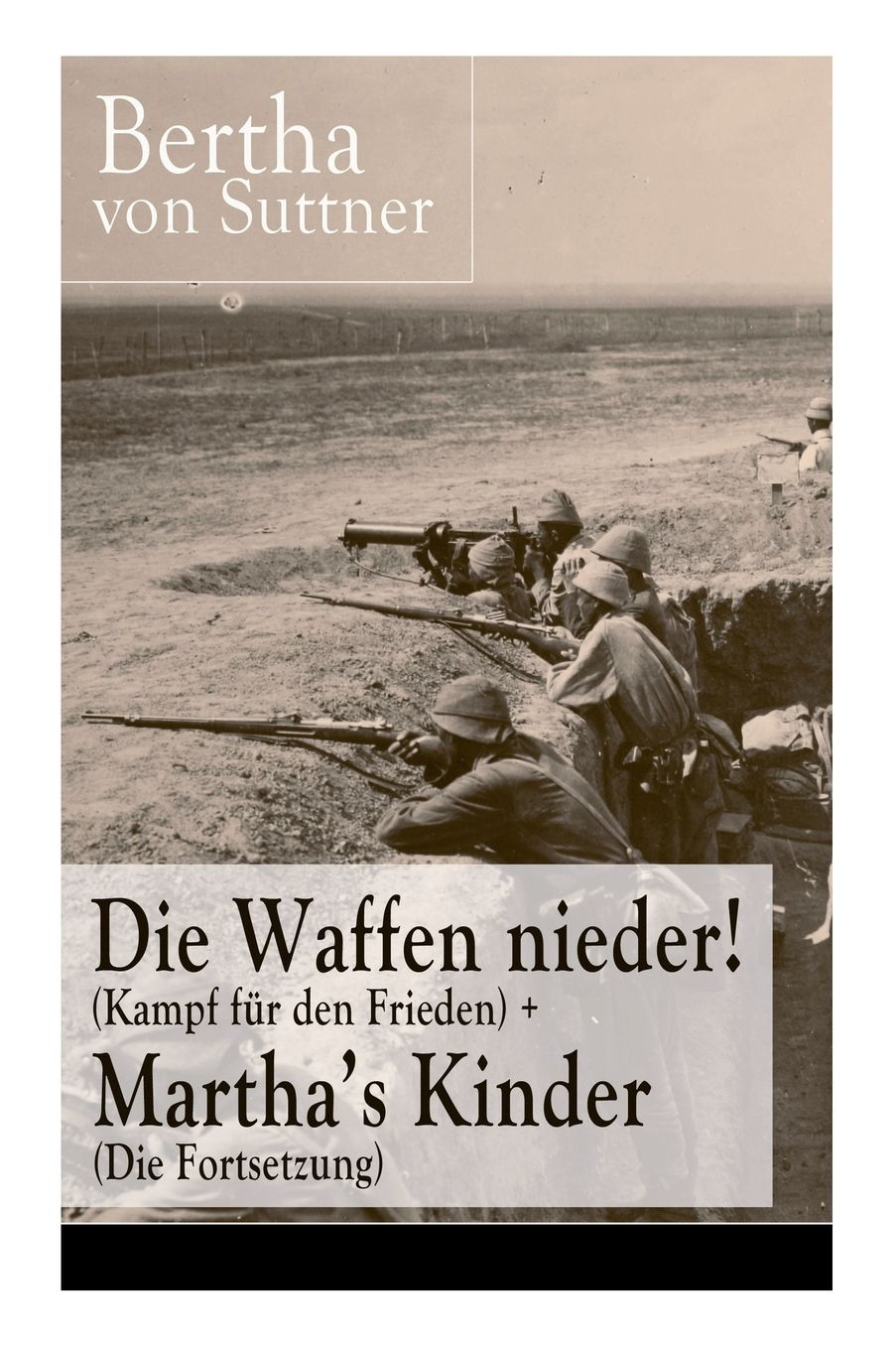 Die Waffen Nieder! (Kampf Fï¿½r Den Frieden) + Martha's Kinder (Die Fortsetzung) - Vollstï¿½ndige Ausgaben