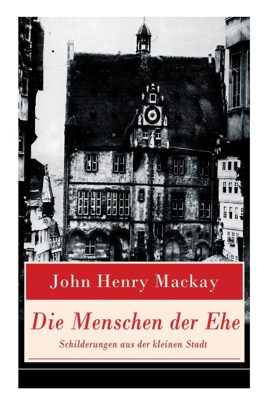 Die Menschen Der Ehe - Schilderungen Aus Der Kleinen Stadt (Vollstï¿½ndige Ausgabe)