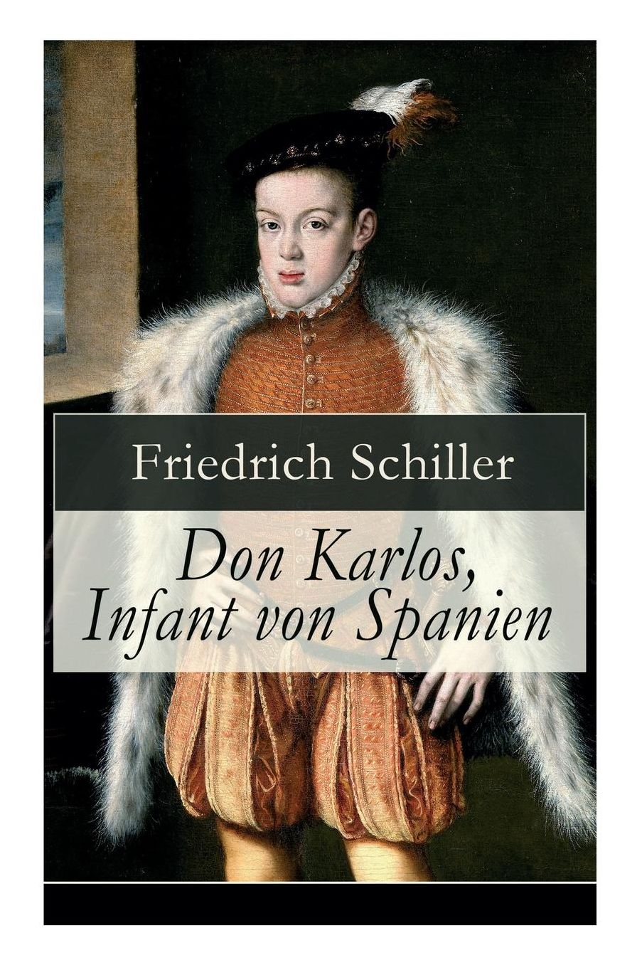Don Karlos, Infant Von Spanien (Vollstï¿½ndige Ausgabe)