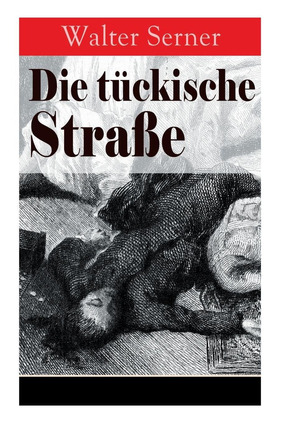Die Tï¿½ckische Straï¿½e (19 Scharf Formulierte Kriminalgeschichten in Einem Buch - Vollstï¿½ndige Ausgaben)