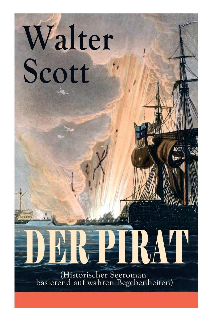Der Pirat (Historischer Seeroman Basierend Auf Wahren Begebenheiten) - Vollstï¿½ndige Deutsche Ausgabe