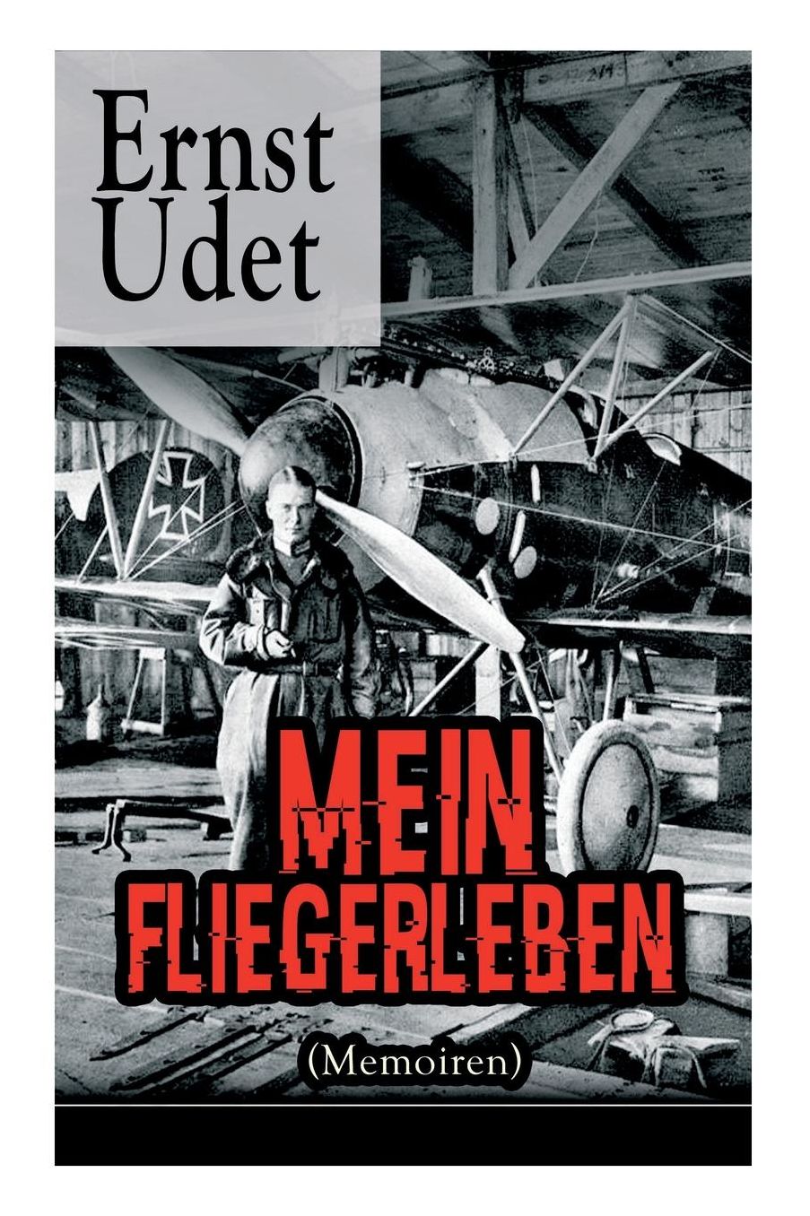 Mein Fliegerleben (Memoiren) - Vollstï¿½ndige Ausgabe Mit Abbildungen