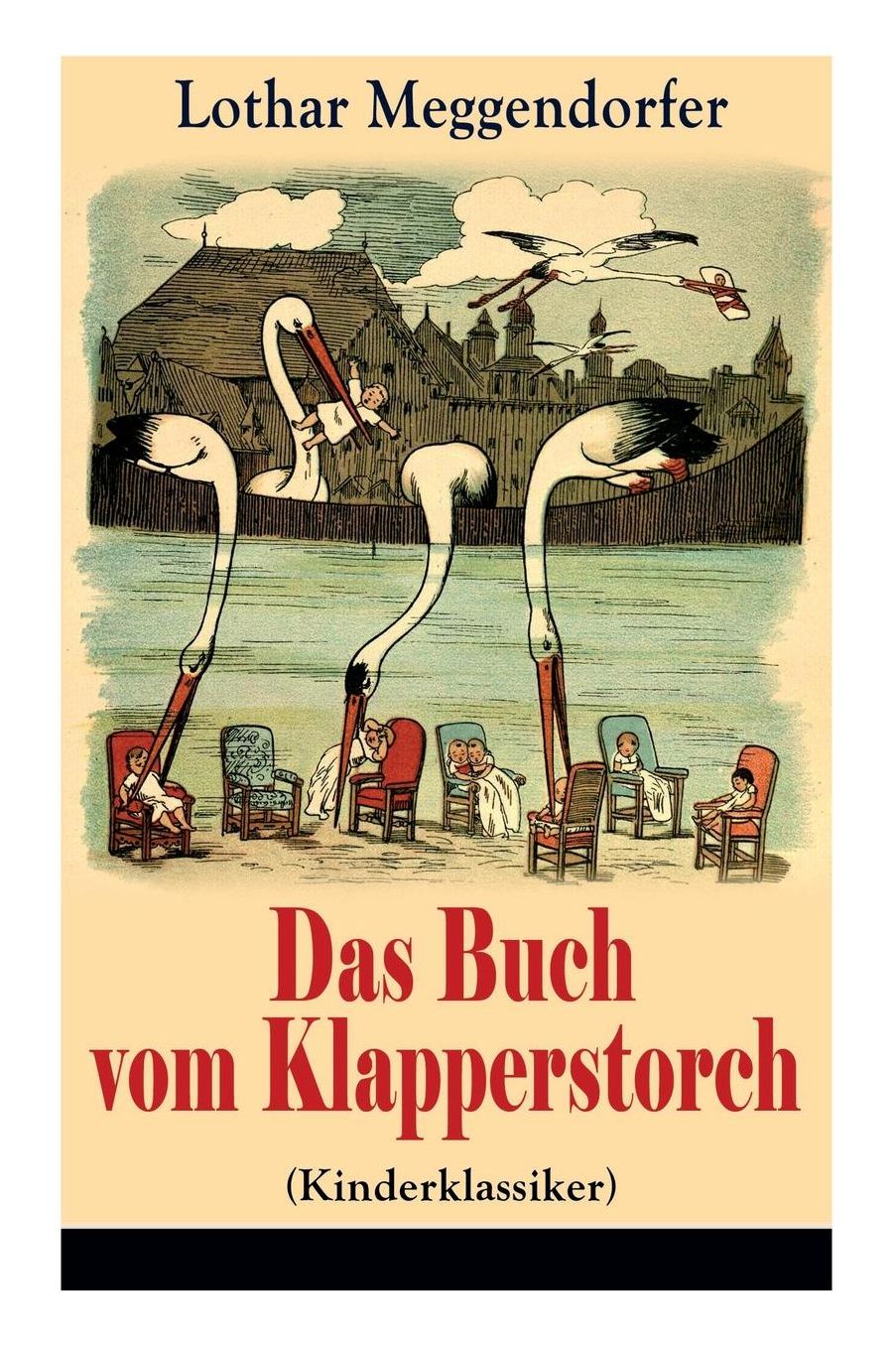 Das Buch Vom Klapperstorch (Kinderklassiker) - Vollstï¿½ndige Ausgabe Mit Originalillustrationen
