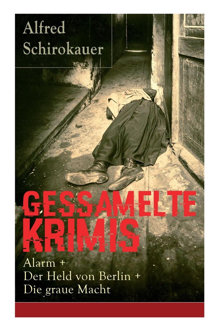 Gessamelte Krimis: Alarm + Der Held Von Berlin + Die Graue Macht