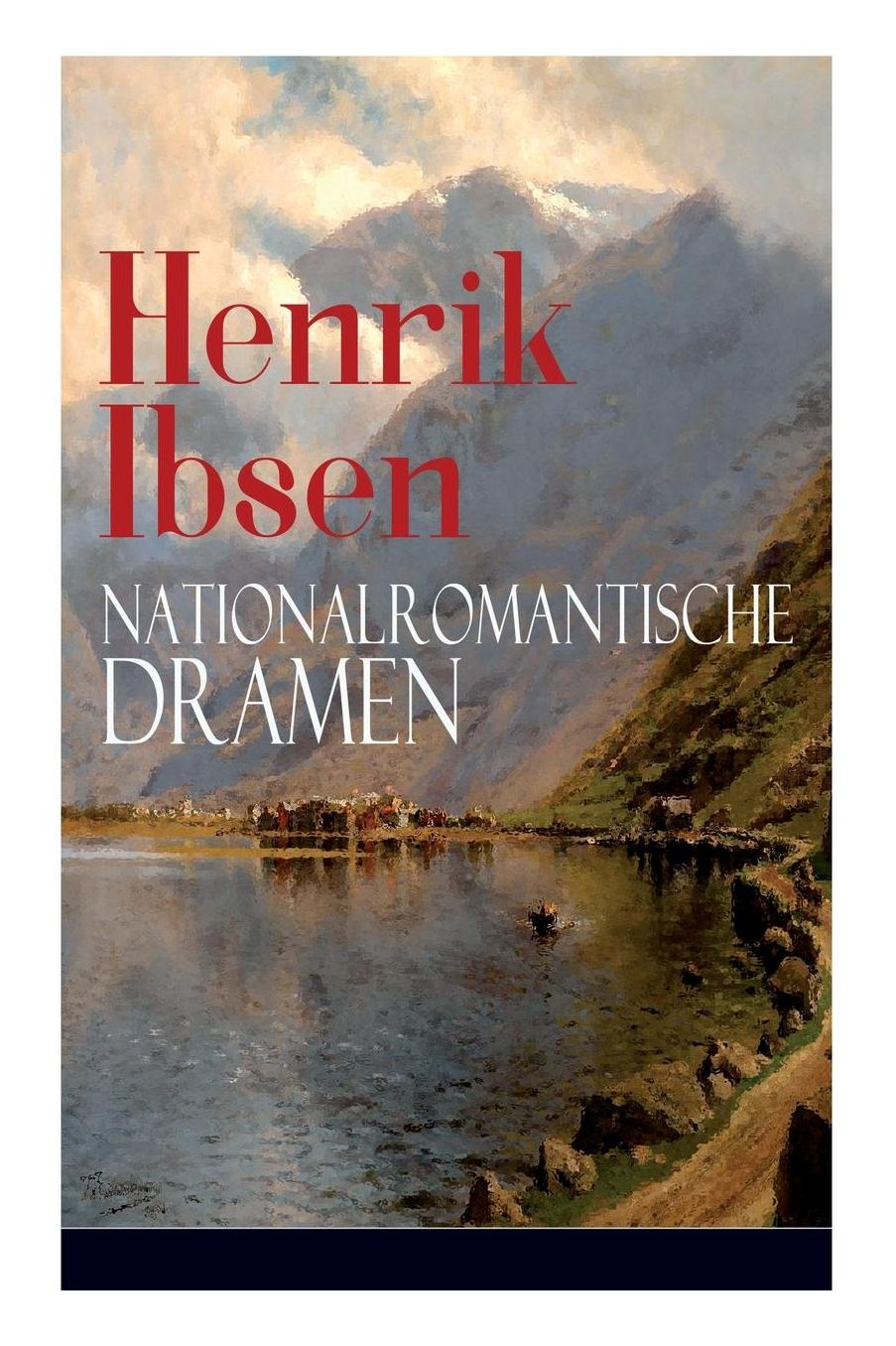 Henrik Ibsen: Nationalromantische Dramen: Frau Inger Auf ï¿½strot + Das Fest Auf Solhaug (Mit Biografie Des Autors)
