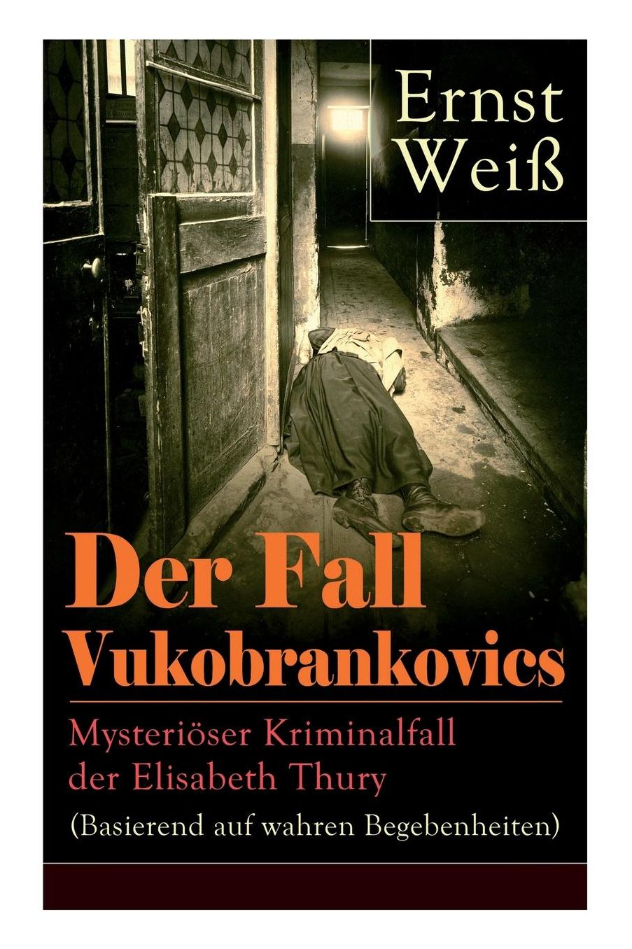 Der Fall Vukobrankovics: Mysteriï¿½ser Kriminalfall Der Elisabeth Thury (Basierend Auf Wahren Begebenheiten) - Vollstï¿½ndige Ausgabe