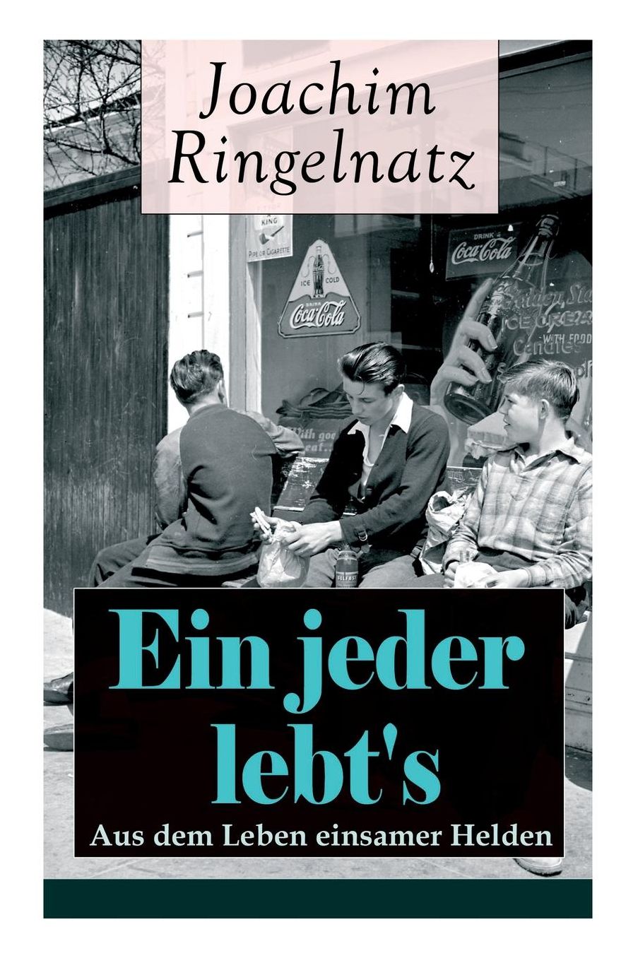 Ein Jeder Lebt's: Aus Dem Leben Einsamer Helden (Vollstï¿½ndige Ausgabe)