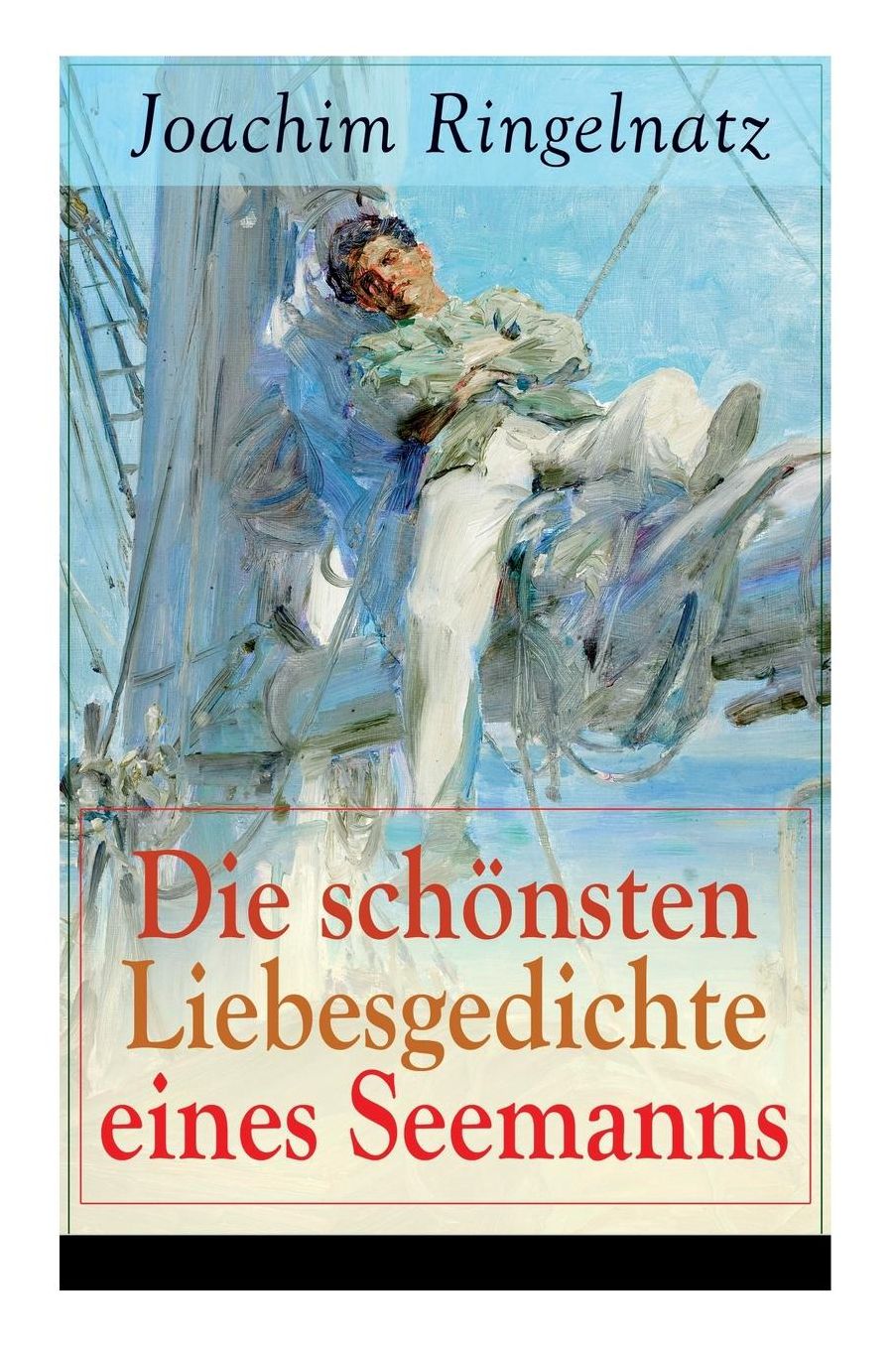 Die Schï¿½nsten Liebesgedichte Eines Seemanns (Vollstï¿½ndige Ausgabe)