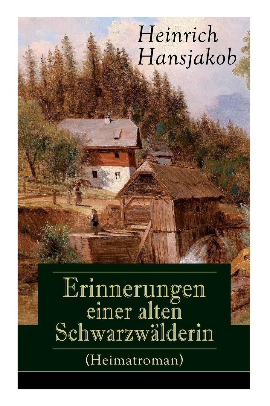 Erinnerungen Einer Alten Schwarzwï¿½lderin (Heimatroman) - Vollstï¿½ndige Ausgabe
