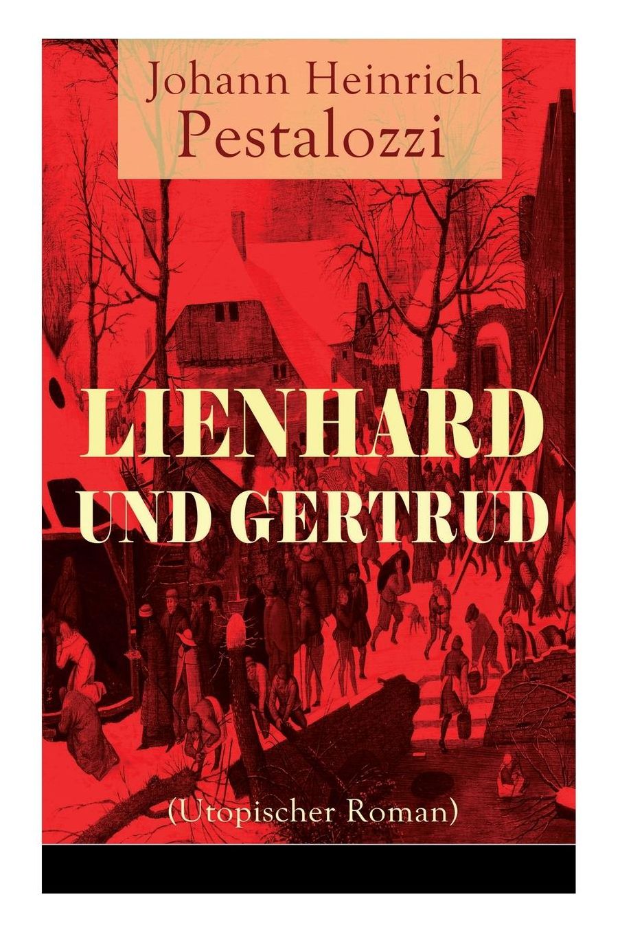 Lienhard Und Gertrud (Utopischer Roman) - Vollstï¿½ndige Ausgabe