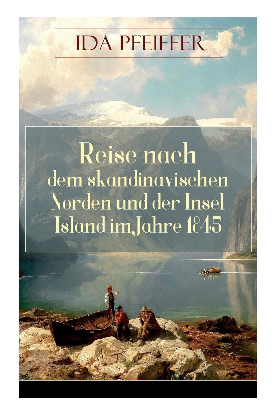 Reise Nach Dem Skandinavischen Norden Und Der Insel Island Im Jahre 1845. (Komplettausgabe - Band 1&2)