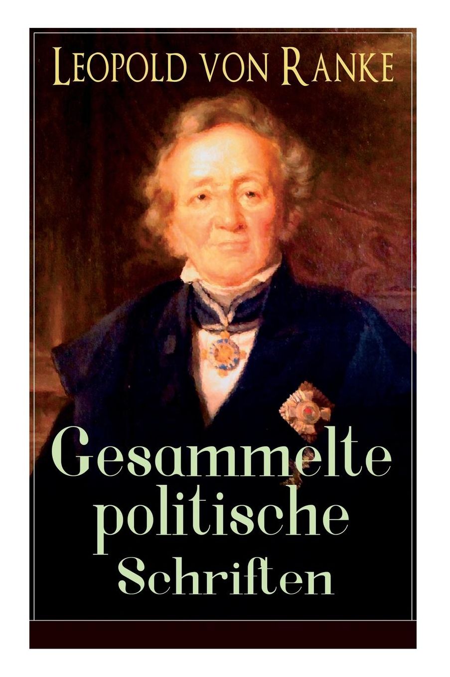 Gesammelte Politische Schriften (Vollstï¿½ndige Ausgabe)