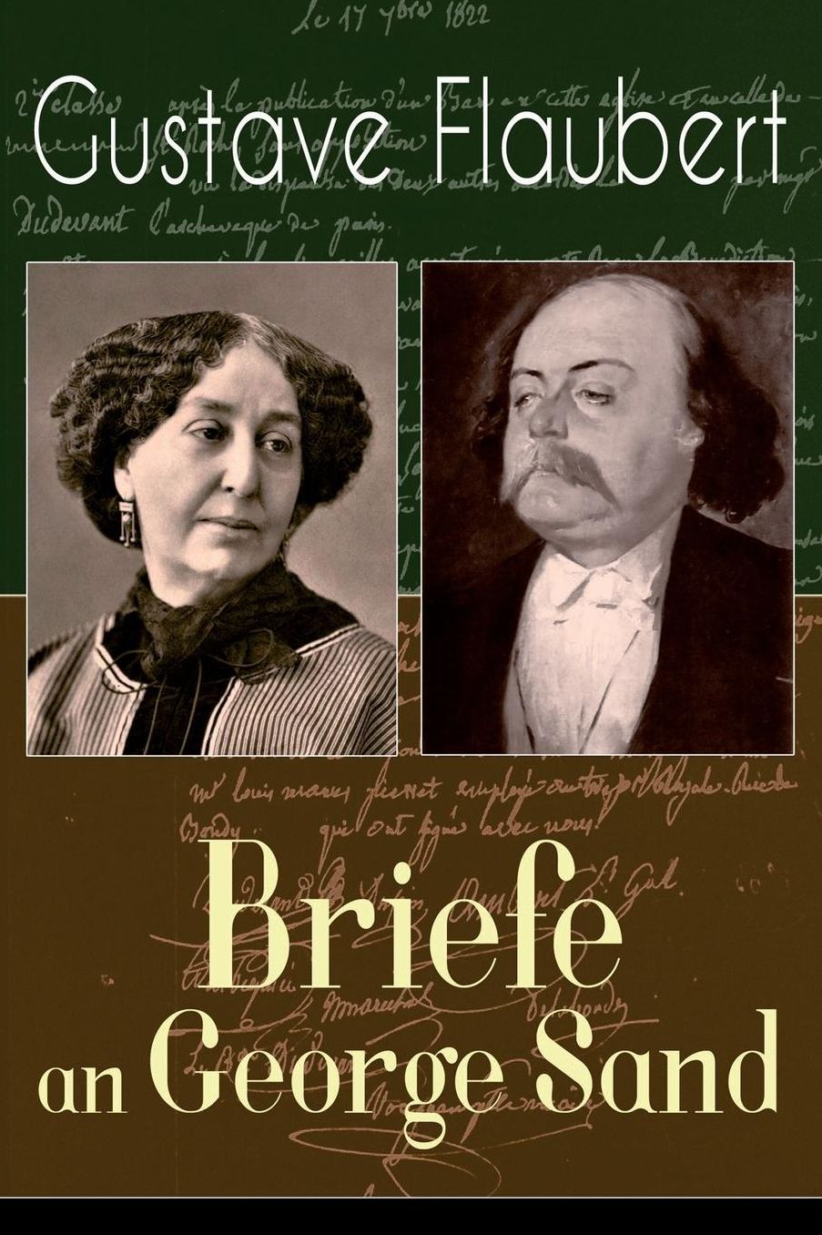 Gustave Flaubert: Briefe an George Sand: Dokumente Einer Freundschaft