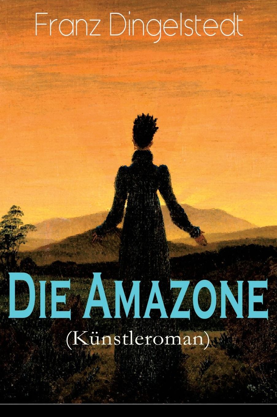 Die Amazone (Kï¿½nstleroman) - Vollstï¿½ndige Ausgabe
