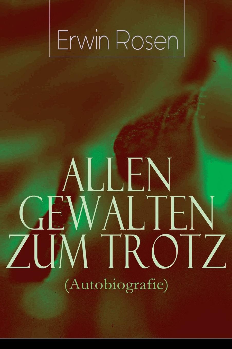 Allen Gewalten Zum Trotz (Autobiografie) - Vollstï¿½ndige Ausgabe