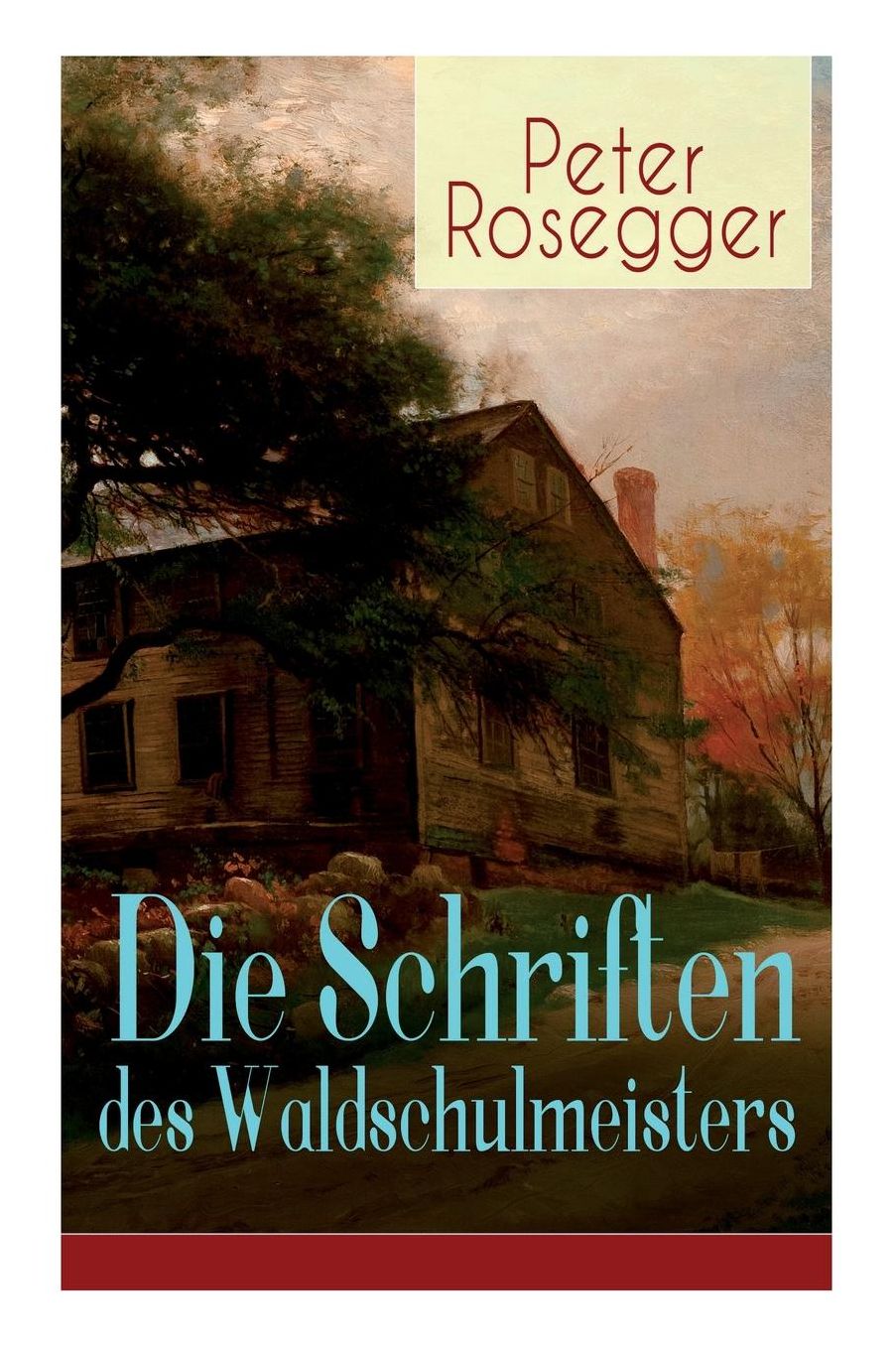 Die Schriften Des Waldschulmeisters (Vollstï¿½ndige Ausgabe)