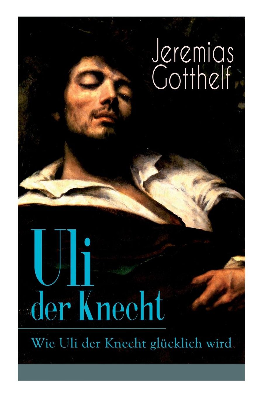 Uli Der Knecht - Wie Uli Der Knecht Glï¿½cklich Wird (Vollstï¿½ndige Ausgabe)