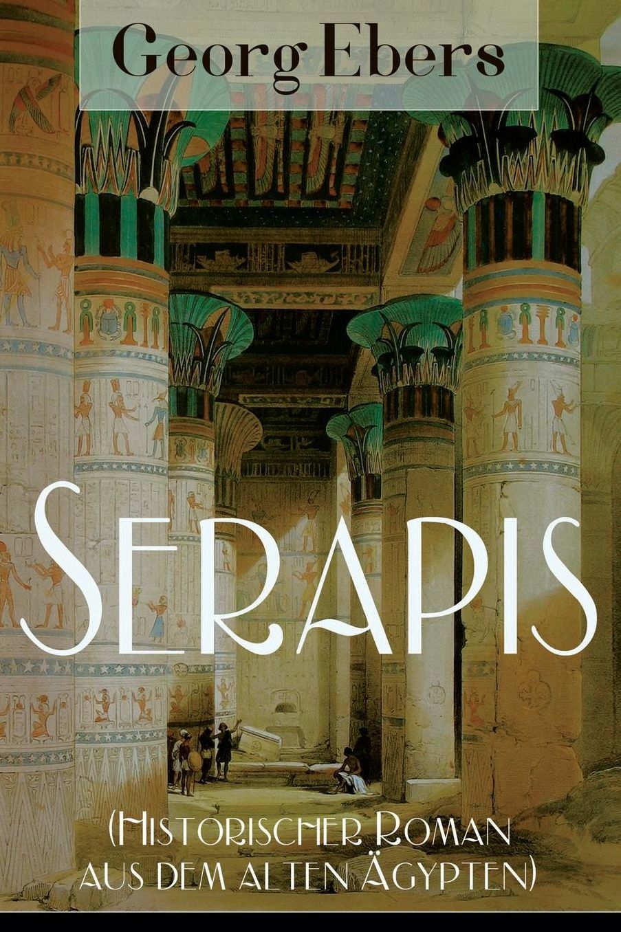 Serapis (Historischer Roman Aus Dem Alten ï¿½gypten) - Vollstï¿½ndige Ausgabe