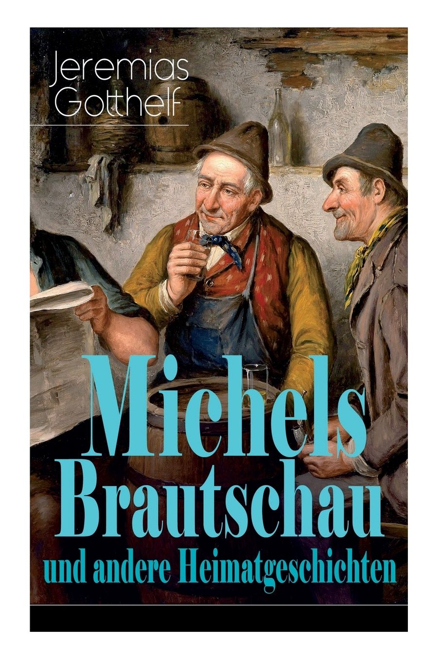Michels Brautschau Und Andere Heimatgeschichten (Vollstï¿½ndige Ausgaben)