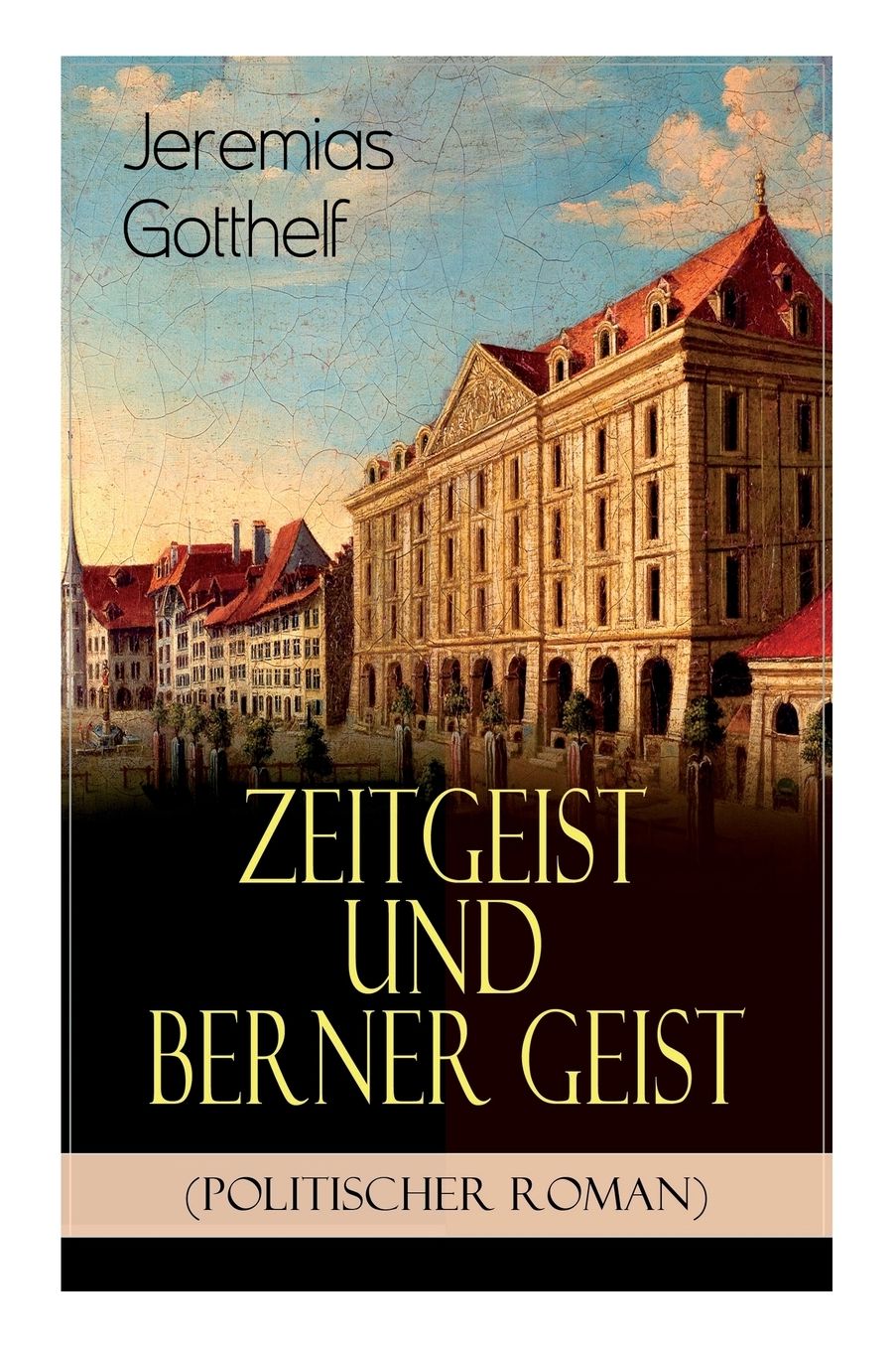 Zeitgeist Und Berner Geist (Politischer Roman) - Vollstï¿½ndige Ausgabe