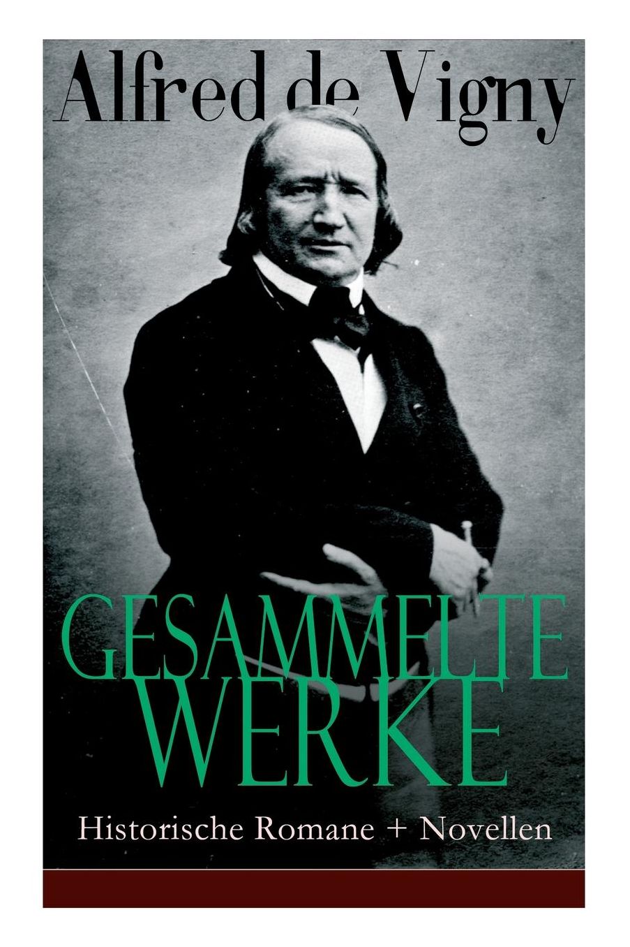 Gesammelte Werke: Historische Romane + Novellen: Verschwï¿½rung Gegen Richelieu + Die Abendunterhaltung in Vincennes +laurette Oder Das Rote Siegel + Hauptmann Renauds Leben Und Tod