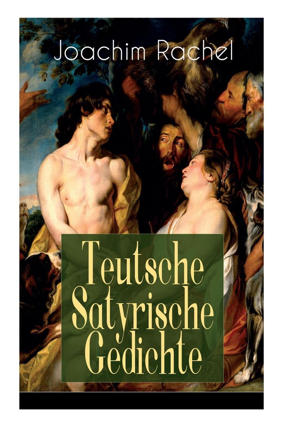 Teutsche Satyrische Gedichte (Vollstï¿½ndige Ausgabe)