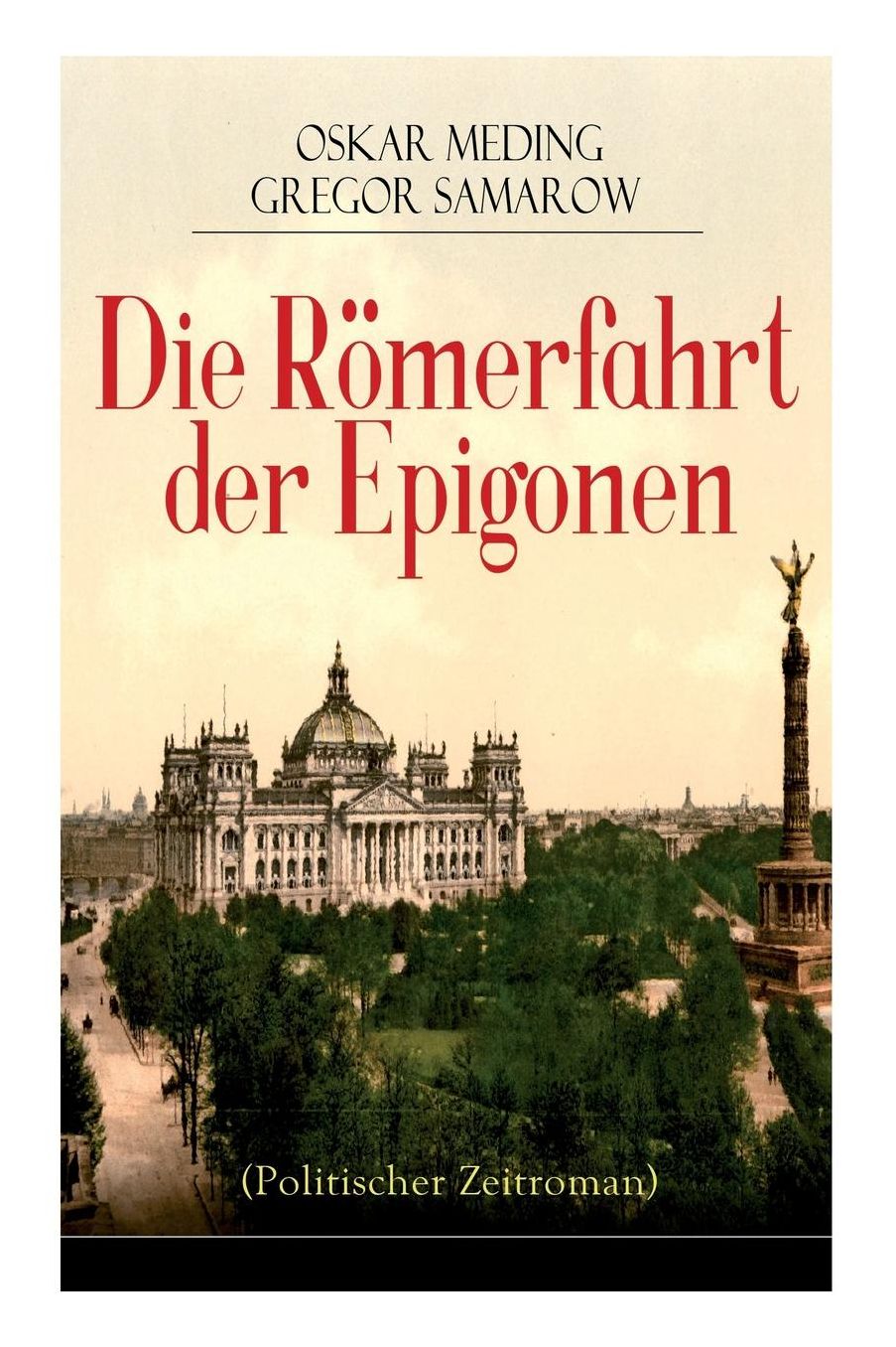 Die Rï¿½merfahrt Der Epigonen (Politischer Zeitroman) - Vollstï¿½ndige Ausgabe