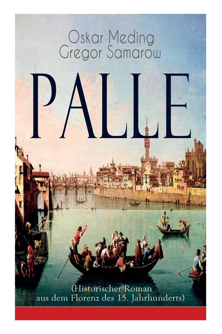 Palle (Historischer Roman Aus Dem Florenz Des 15. Jahrhunderts) - Vollstï¿½ndige Ausgabe